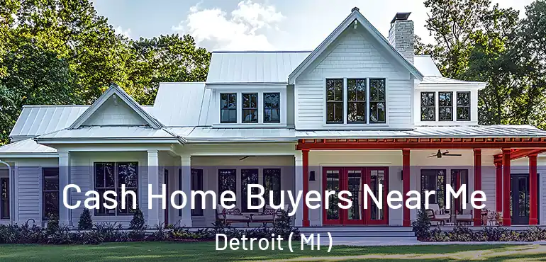  Cash Home Buyers Near Me Detroit ( MI )