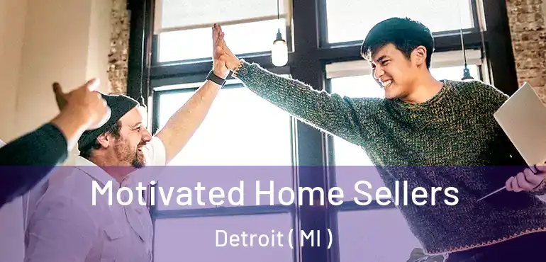  Motivated Home Sellers Detroit ( MI )