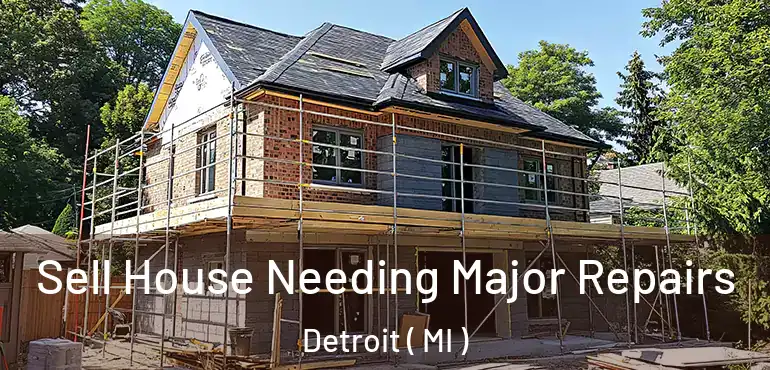  Sell House Needing Major Repairs Detroit ( MI )