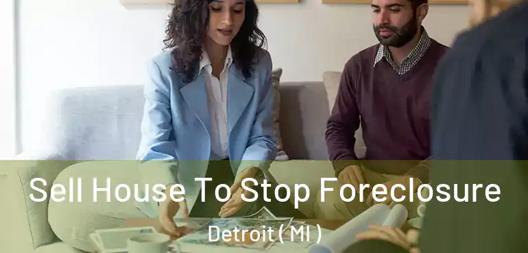  Sell House To Stop Foreclosure Detroit ( MI )