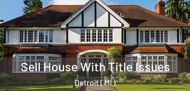 Sell House With Title Issues Detroit ( MI )